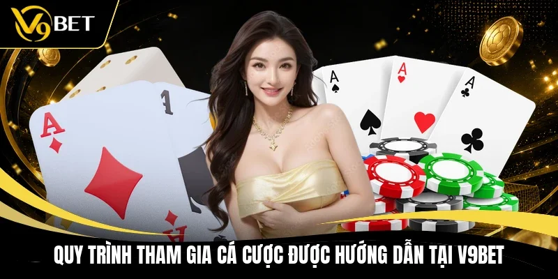 Quy trình tham gia cá cược được hướng dẫn tại V9BET